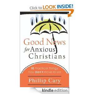 Good News for Anxious Christians 10 Practical Things You Dont Have 