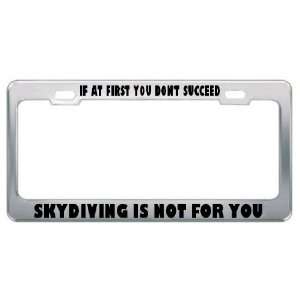 If At First You DonT Succeed Skydiving Is Not For You Metal License 