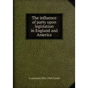 The influence of party upon legislation in England and America A 