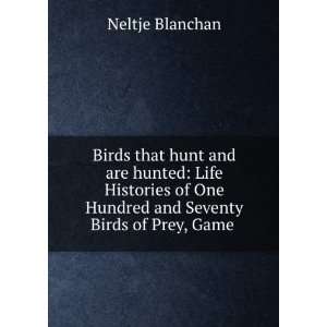   Life Histories of One Hundred and Seventy Birds of Prey, Game