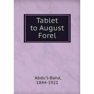  Tablet to August Forel 1844 1921 `Abdul BahÃ¡ Books