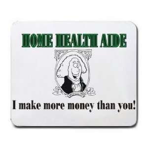  HOME HEALTH AIDE I make more money than you Mousepad 
