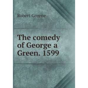  The comedy of George a Green. 1599 Robert Greene Books