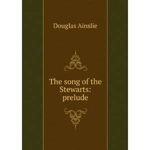  The song of the Stewarts prelude Douglas Ainslie Books