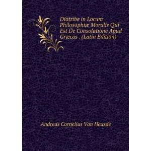   De Consolatione Apud GrÃ¦cos . (Latin Edition) Andreas Cornelius