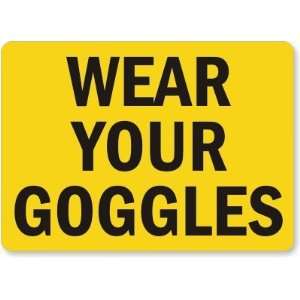    Wear Your Goggles Aluminum Sign, 14 x 10