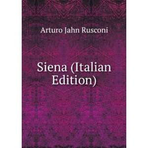  Siena (Italian Edition) Arturo Jahn Rusconi Books