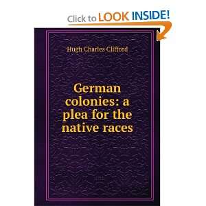  German colonies a plea for the native races Hugh Charles 