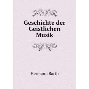 Geschichte der Geistlichen Musik Hermann Barth Books