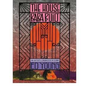   House Baba Built ( an Artists Childhood in China _ Ed Young Books