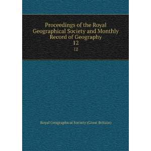 Royal Geographical Society and Monthly Record of Geography. 12 Royal 
