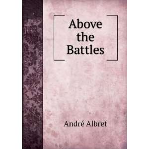  Above the Battles AndrÃ© Albret Books