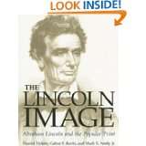 The Lincoln Image ABRAHAM LINCOLN AND THE POPULAR PRINT by Harold 