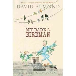 My Dads a Birdman[ MY DADS A BIRDMAN ] by Almond, David (Author) Mar 