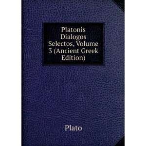  Platonis Dialogos Selectos, Volume 3 (Ancient Greek 