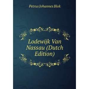  Lodewijk Van Nassau (Dutch Edition) Petrus Johannes Blok Books