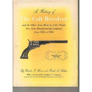  History of the Colt Revolver and the Other Arms Made by Colt 