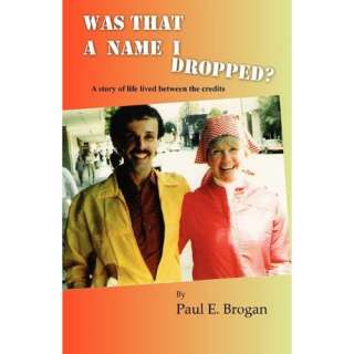  Was That a Name I Dropped? (9781608300501) Paul E Brogan