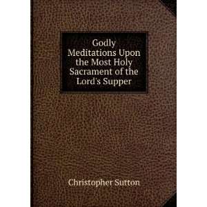   Most Holy Sacrament of the Lords Supper Christopher Sutton Books