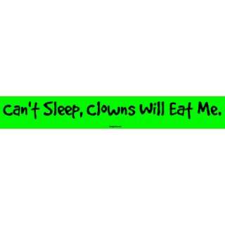  Cant Sleep, Clowns Will Eat Me. Bumper Sticker 
