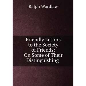   of Friends On Some of Their Distinguishing . Ralph Wardlaw Books