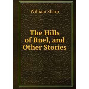  The Hills of Ruel, and Other Stories William Sharp Books