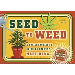  Seed to Weed A Pot Enthusiasts Guide to Growing Marijuana 