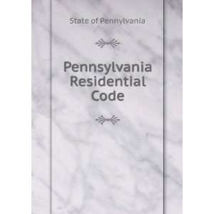  Pennsylvania Residential Code State of Pennylvania Books