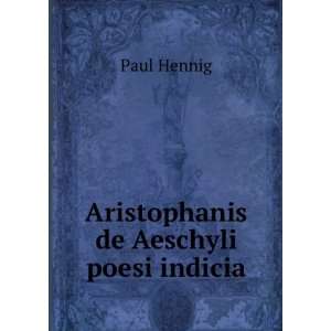 Aristophanis de Aeschyli poesi indicia Paul Hennig  Books