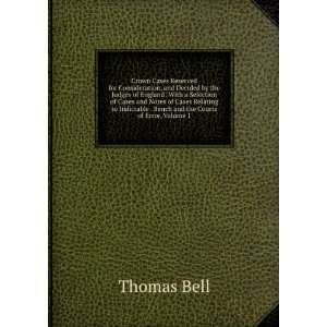   Indictable . Bench and the Courts of Error, Volume 1 Thomas Bell