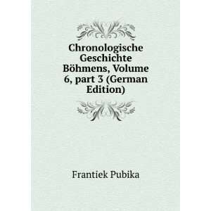  Chronologische Geschichte BÃ¶hmens, Volume 6,Â part 3 