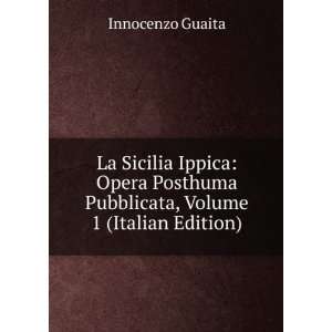  La Sicilia Ippica Opera Posthuma Pubblicata, Volume 1 