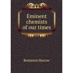 Eminent chemists of our times Benjamin Harrow Books