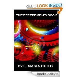 The Freedmens Book by Lydia Maria Child (Annotated) L. MARIA CHILD 