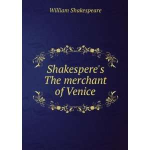  Shakesperes the Merchant of Venice William Shakespeare 