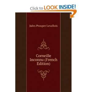    Corneille Inconnu (French Edition) Jules Prosper Levallois Books