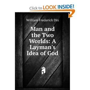  Man and the two worlds; a laymans idea of God William 