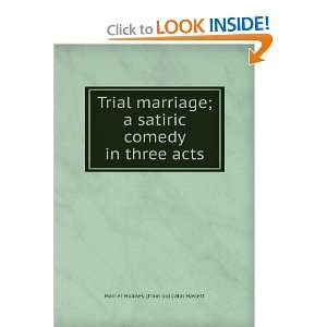 Trial marriage; a satiric comedy in three acts Harriet Holmes. [from 