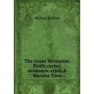  The Great Recession. Profit cycles, economic crisis A 