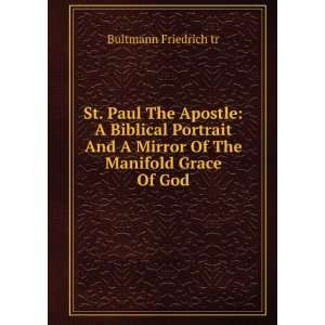Apostle A Biblical Portrait And A Mirror Of The Manifold Grace Of God 