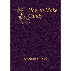  How to Make Candy. NAthan F. Peck Books