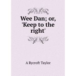  Wee Dan; or, Keep to the right. A Rycroft Taylor Books