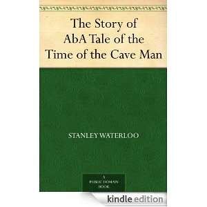 The Story of AbA Tale of the Time of the Cave Man Stanley, 1846 1913 
