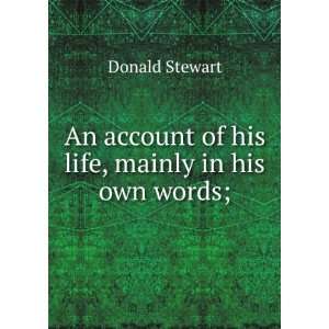   account of his life, mainly in his own words; Donald Stewart Books