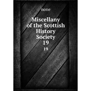    Miscellany of the Scottish History Society. 19 none Books