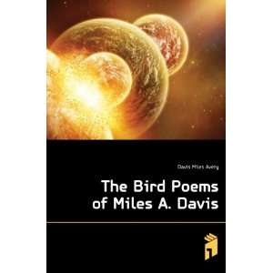  The Bird Poems of Miles A. Davis Davis Miles Avery Books