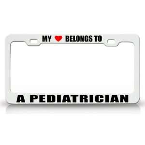 MY HEART BELONGS TO A PEDIATRICIAN Occupation Metal Auto License Plate 