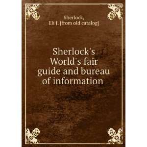   and bureau of information Eli J. [from old catalog] Sherlock Books