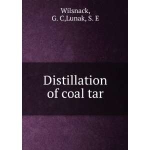  Distillation of coal tar G. C,Lunak, S. E Wilsnack Books