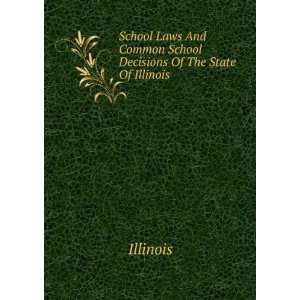   Laws And Common School Decisions Of The State Of Illinois Illinois